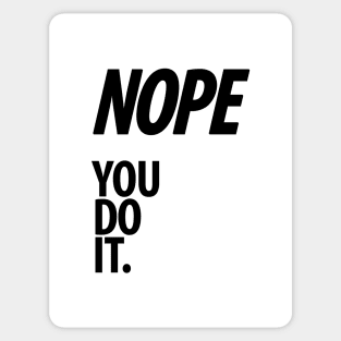 Nope - You do it - VII - Funny, Sarcastic T-shirt Sticker